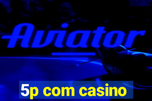 5p com casino